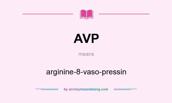 What does AVP mean? It stands for arginine-8-vaso-pressin
