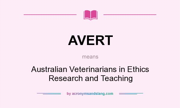 What does AVERT mean? It stands for Australian Veterinarians in Ethics Research and Teaching
