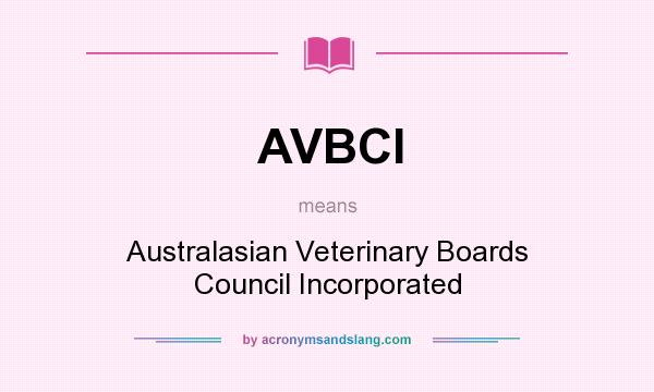 What does AVBCI mean? It stands for Australasian Veterinary Boards Council Incorporated