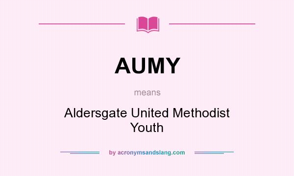 What does AUMY mean? It stands for Aldersgate United Methodist Youth