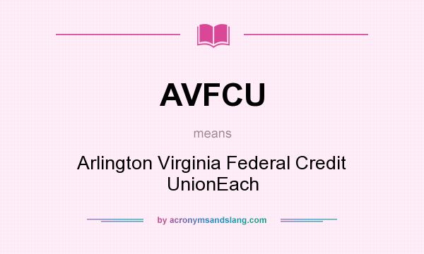 What does AVFCU mean? It stands for Arlington Virginia Federal Credit UnionEach
