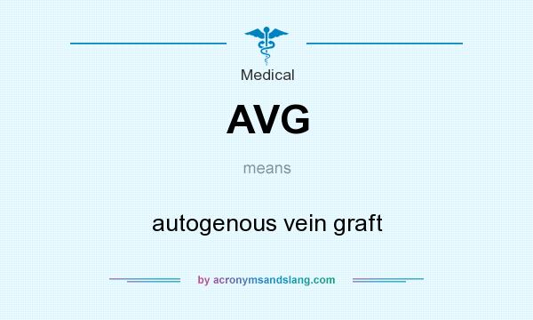 What does AVG mean? It stands for autogenous vein graft