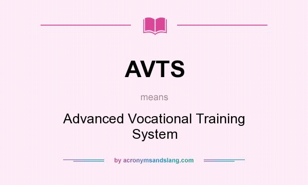 What does AVTS mean? It stands for Advanced Vocational Training System