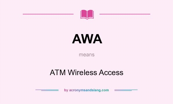 What does AWA mean? It stands for ATM Wireless Access