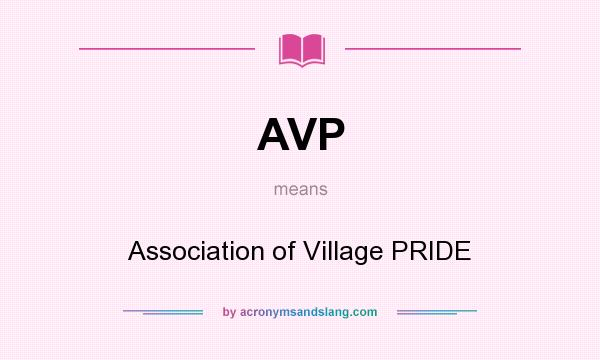 What does AVP mean? It stands for Association of Village PRIDE