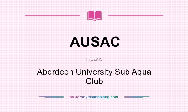 What does AUSAC mean? It stands for Aberdeen University Sub Aqua Club