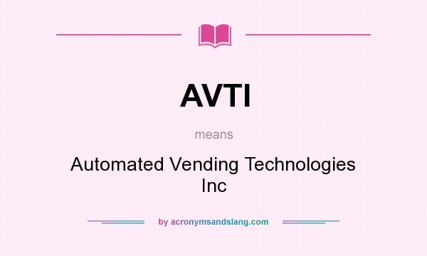 What does AVTI mean? It stands for Automated Vending Technologies Inc