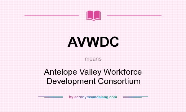 What does AVWDC mean? It stands for Antelope Valley Workforce Development Consortium