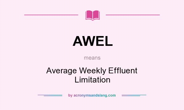 What does AWEL mean? It stands for Average Weekly Effluent Limitation