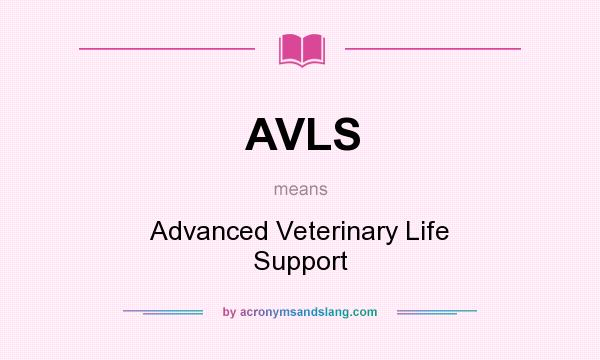 What does AVLS mean? It stands for Advanced Veterinary Life Support