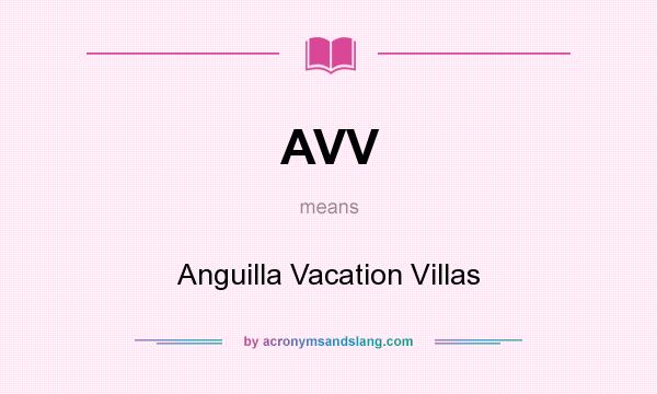 What does AVV mean? It stands for Anguilla Vacation Villas