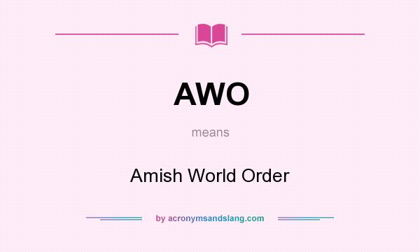 What does AWO mean? It stands for Amish World Order