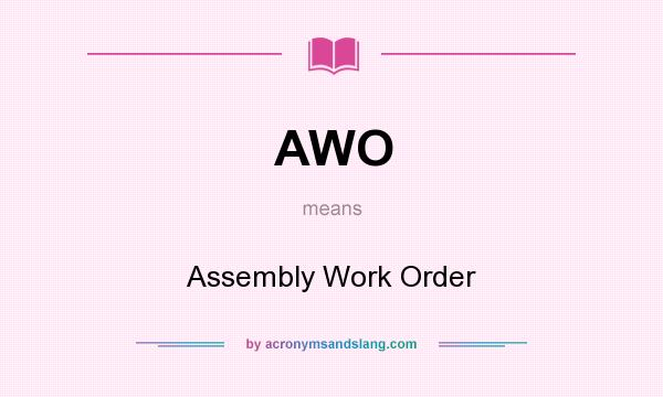 What does AWO mean? It stands for Assembly Work Order