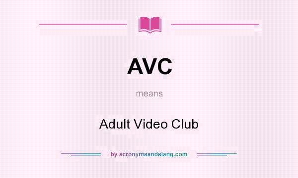 What does AVC mean? It stands for Adult Video Club