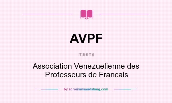 What does AVPF mean? It stands for Association Venezuelienne des Professeurs de Francais