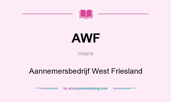 What does AWF mean? It stands for Aannemersbedrijf West Friesland