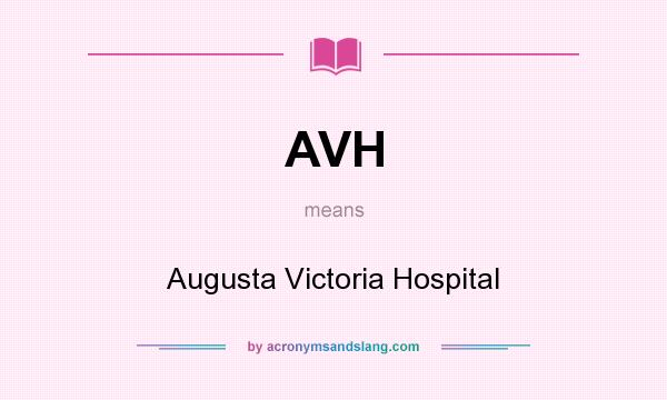 What does AVH mean? It stands for Augusta Victoria Hospital