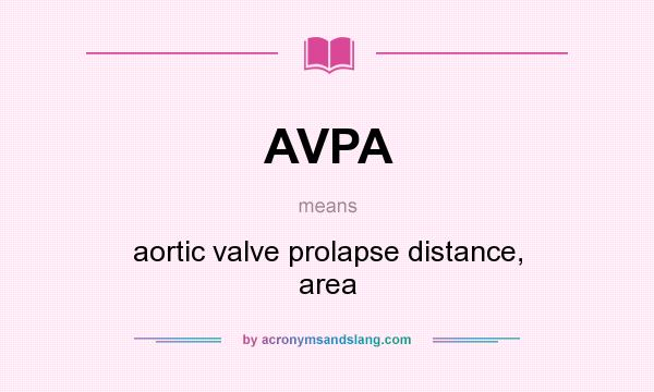 What does AVPA mean? It stands for aortic valve prolapse distance, area