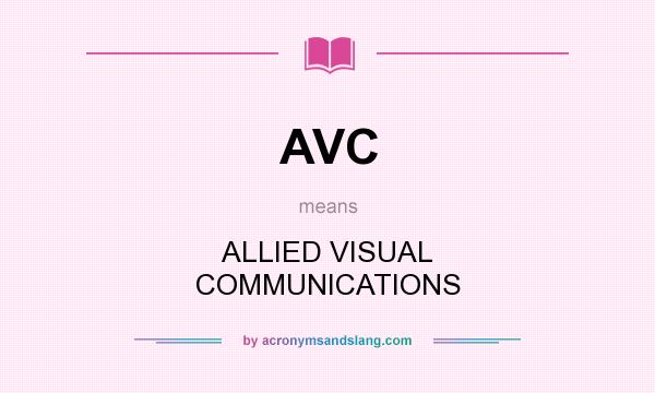 What does AVC mean? It stands for ALLIED VISUAL COMMUNICATIONS
