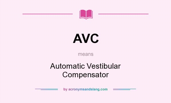 What does AVC mean? It stands for Automatic Vestibular Compensator