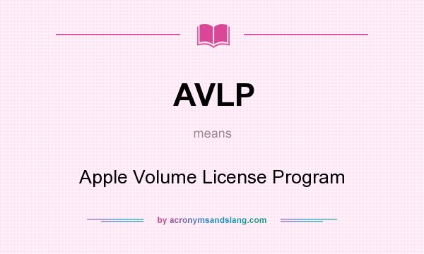 What does AVLP mean? It stands for Apple Volume License Program