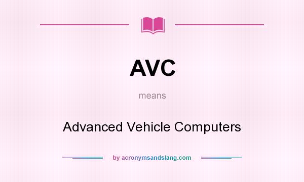 What does AVC mean? It stands for Advanced Vehicle Computers