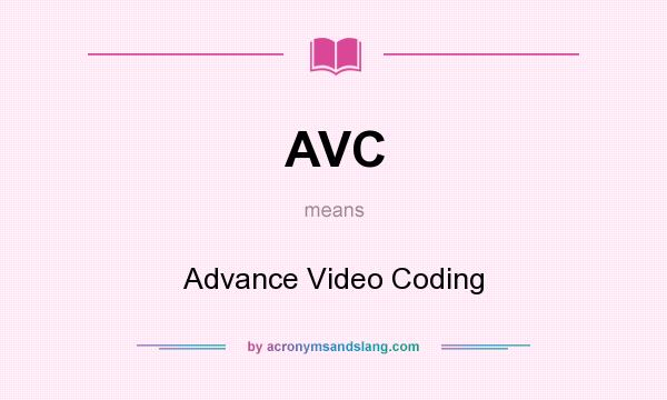 What does AVC mean? It stands for Advance Video Coding