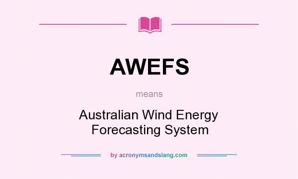 What does AWEFS mean? It stands for Australian Wind Energy Forecasting System