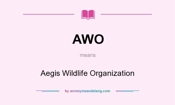 What does AWO mean? It stands for Aegis Wildlife Organization