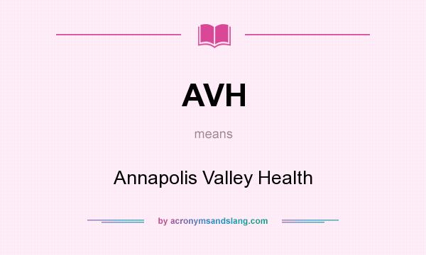 What does AVH mean? It stands for Annapolis Valley Health