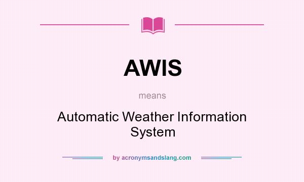 What does AWIS mean? It stands for Automatic Weather Information System