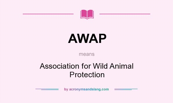 What does AWAP mean? It stands for Association for Wild Animal Protection