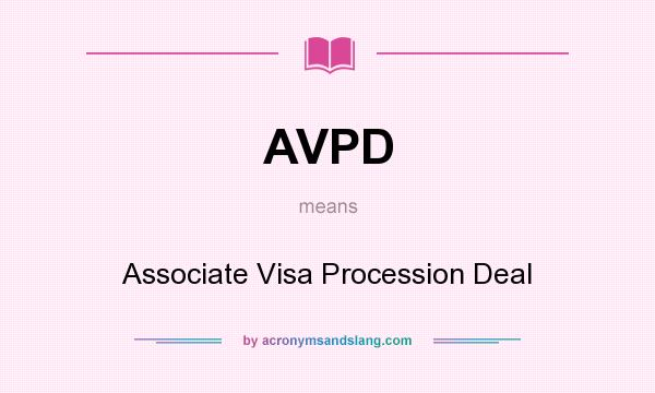 What does AVPD mean? It stands for Associate Visa Procession Deal