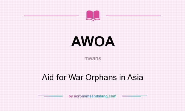 What does AWOA mean? It stands for Aid for War Orphans in Asia
