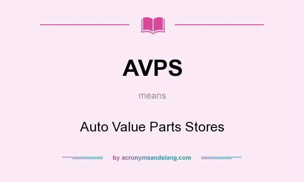 What does AVPS mean? It stands for Auto Value Parts Stores