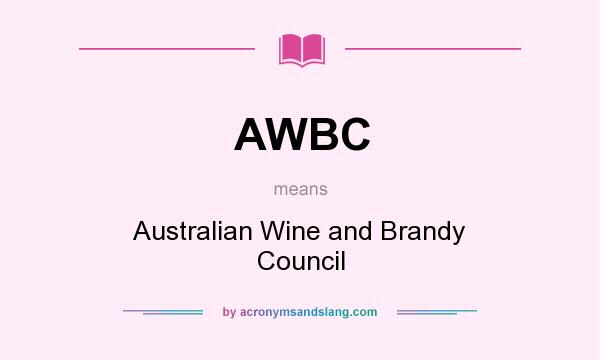 What does AWBC mean? It stands for Australian Wine and Brandy Council