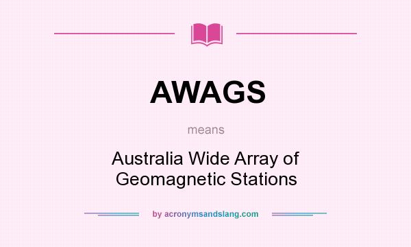 What does AWAGS mean? It stands for Australia Wide Array of Geomagnetic Stations