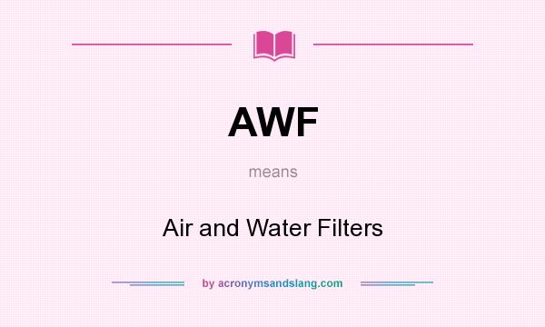 What does AWF mean? It stands for Air and Water Filters