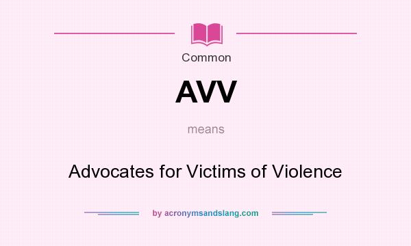 What does AVV mean? It stands for Advocates for Victims of Violence