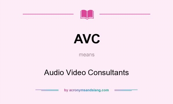 What does AVC mean? It stands for Audio Video Consultants