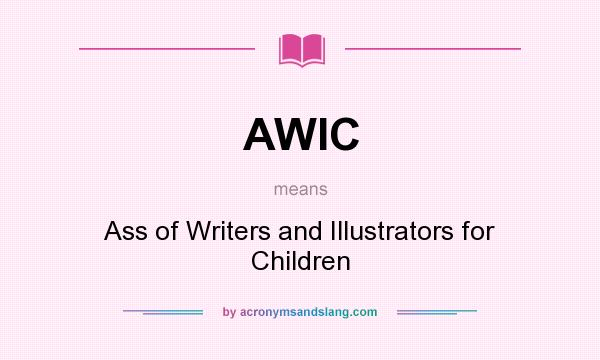 What does AWIC mean? It stands for Ass of Writers and Illustrators for Children