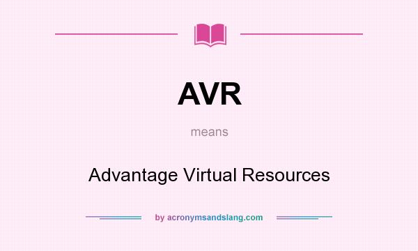 What does AVR mean? It stands for Advantage Virtual Resources