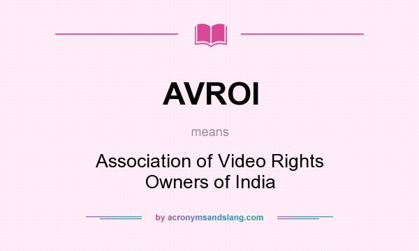 What does AVROI mean? It stands for Association of Video Rights Owners of India