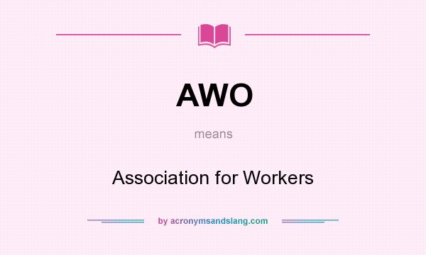 What does AWO mean? It stands for Association for Workers