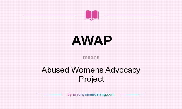 What does AWAP mean? It stands for Abused Womens Advocacy Project
