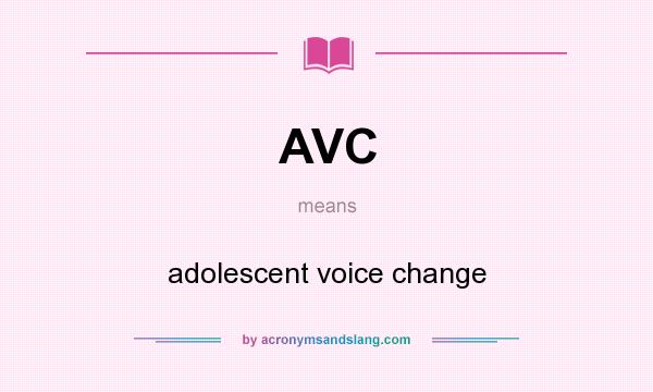 What does AVC mean? It stands for adolescent voice change