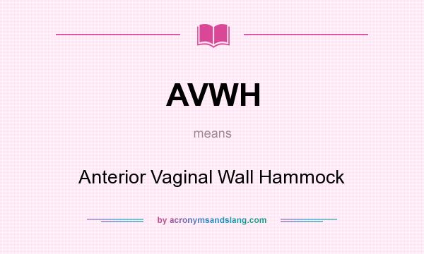 What does AVWH mean? It stands for Anterior Vaginal Wall Hammock
