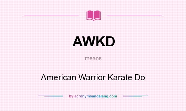 What does AWKD mean? It stands for American Warrior Karate Do