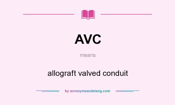 What does AVC mean? It stands for allograft valved conduit