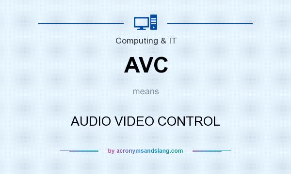 What does AVC mean? It stands for AUDIO VIDEO CONTROL